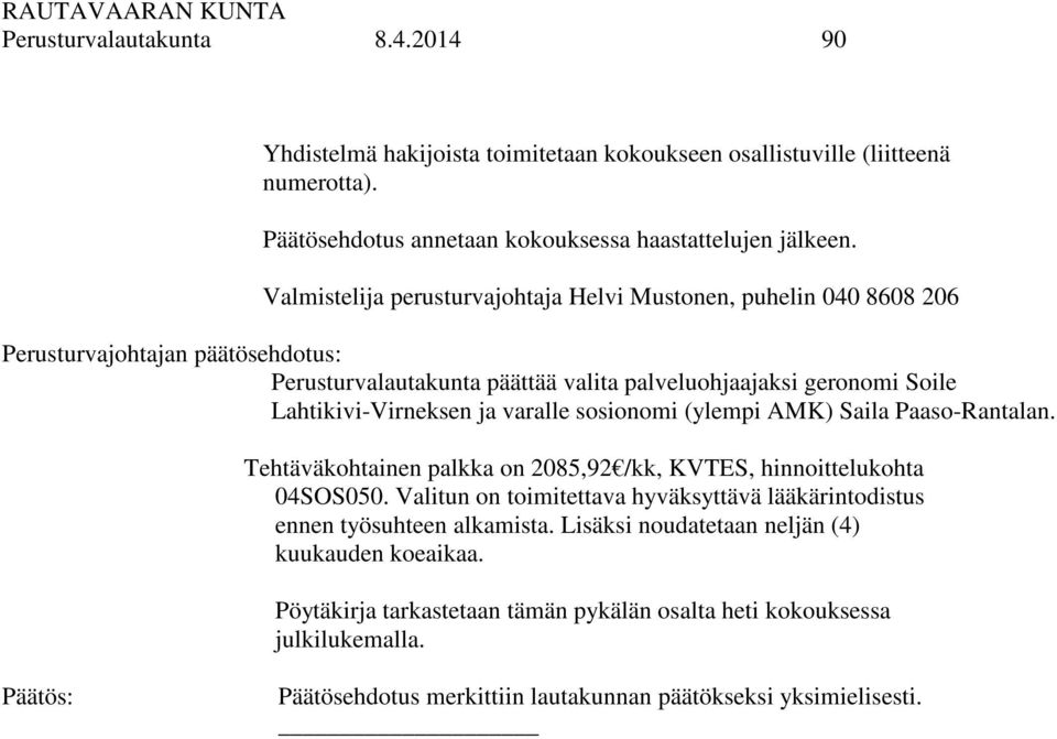 varalle sosionomi (ylempi AMK) Saila Paaso-Rantalan. Tehtäväkohtainen palkka on 2085,92 /kk, KVTES, hinnoittelukohta 04SOS050.