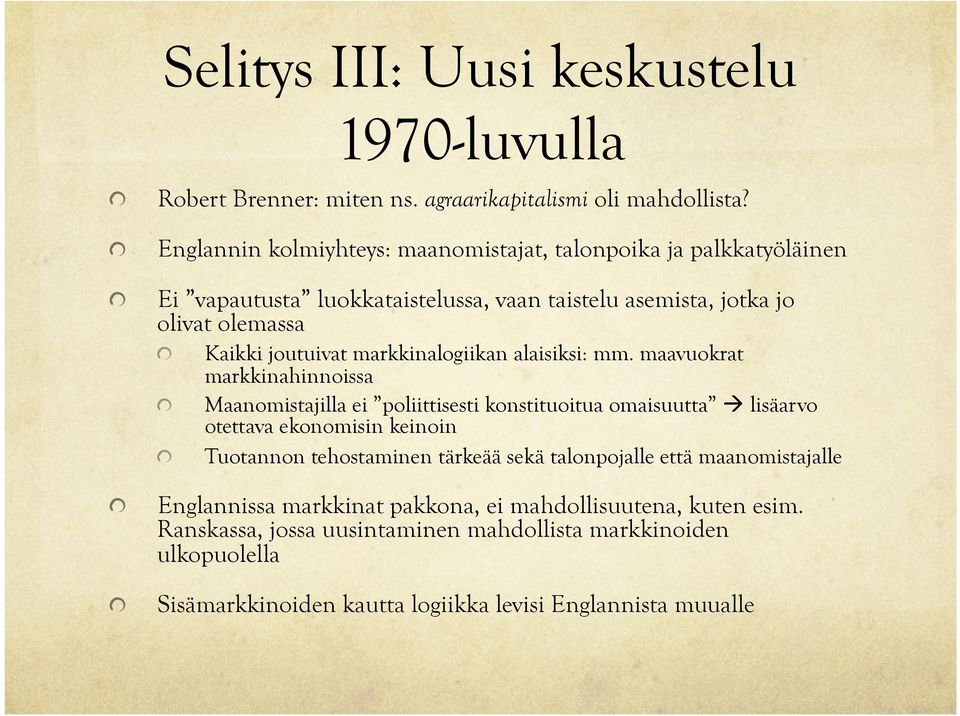 Maanomistajilla ei poliittisesti konstituoitua omaisuutta à lisäarvo otettava ekonomisin keinoin! Tuotannon tehostaminen tärkeää sekä talonpojalle että maanomistajalle!