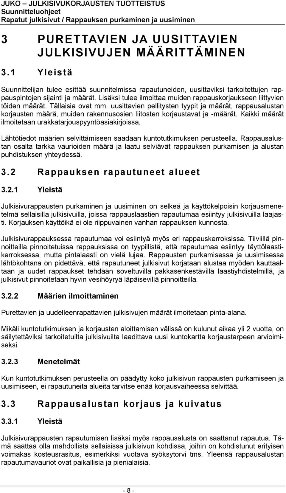 uusittavien pellitysten tyypit ja määrät, rappausalustan korjausten määrä, muiden rakennusosien liitosten korjaustavat ja -määrät. Kaikki määrät ilmoitetaan urakkatarjouspyyntöasiakirjoissa.