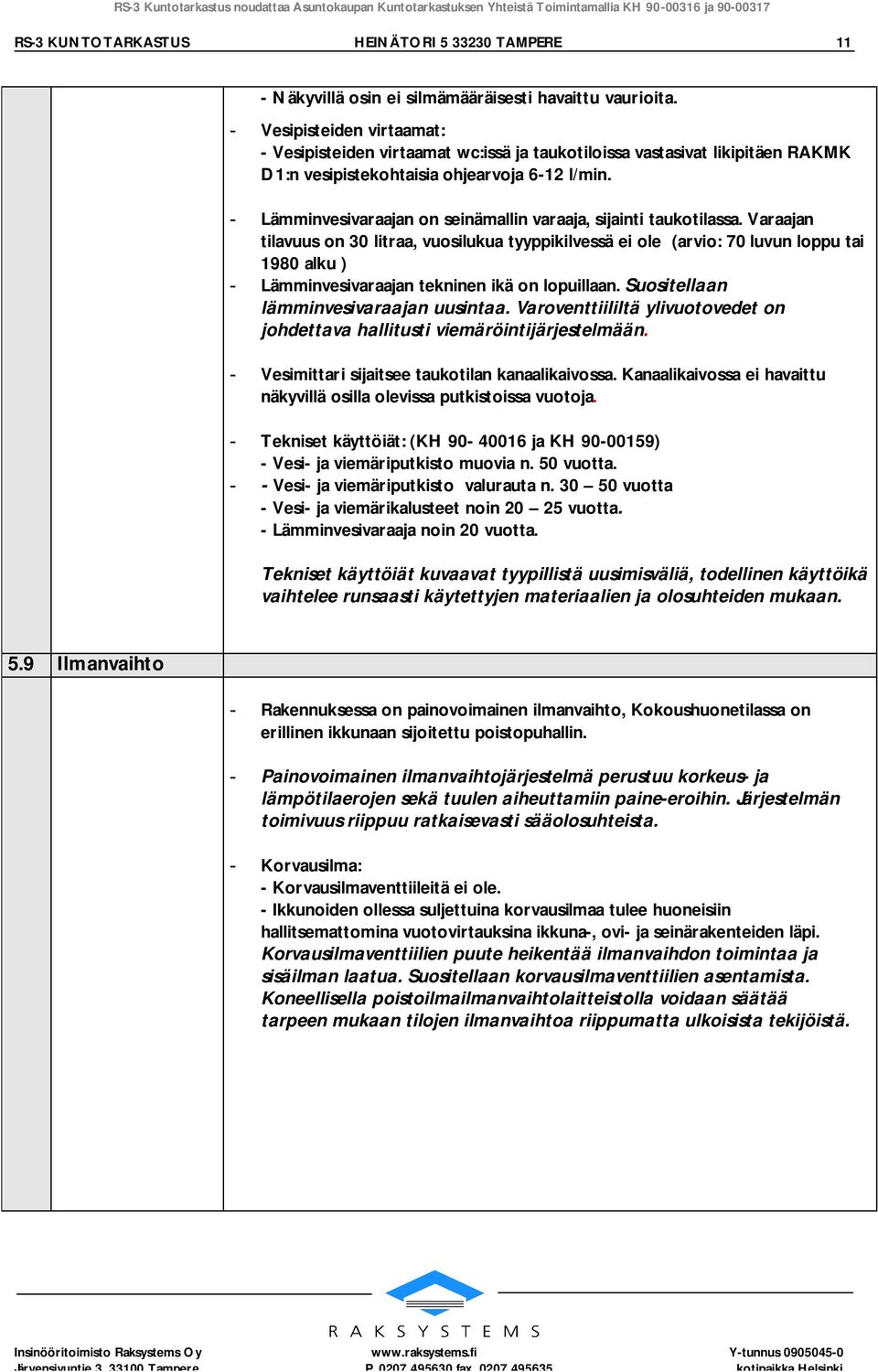 - Lämminvesivaraajan on seinämallin varaaja, sijainti taukotilassa.