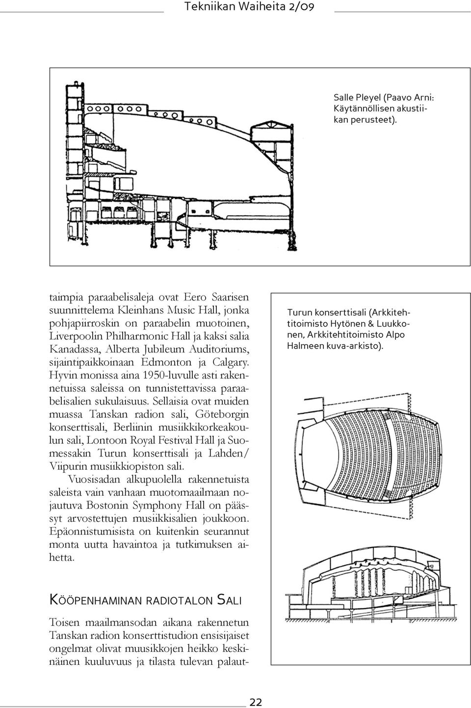 Auditoriums, sijaintipaikkoinaan Edmonton ja Calgary. Hyvin monissa aina 1950-luvulle asti rakennetuissa saleissa on tunnistettavissa paraabelisalien sukulaisuus.