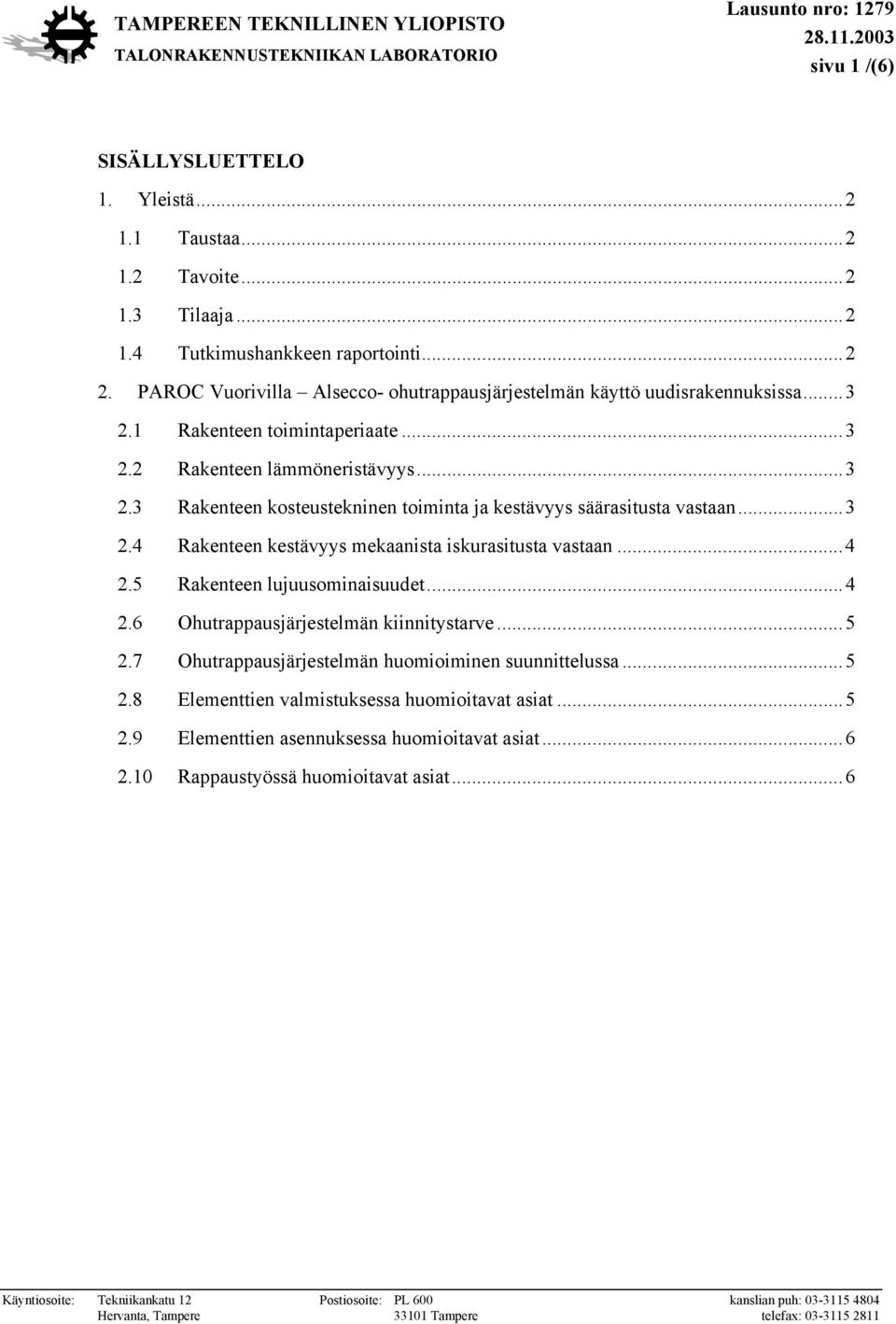 ..3 2.4 Rakenteen kestävyys mekaanista iskurasitusta vastaan...4 2.5 Rakenteen lujuusominaisuudet...4 2.6 Ohutrappausjärjestelmän kiinnitystarve...5 2.