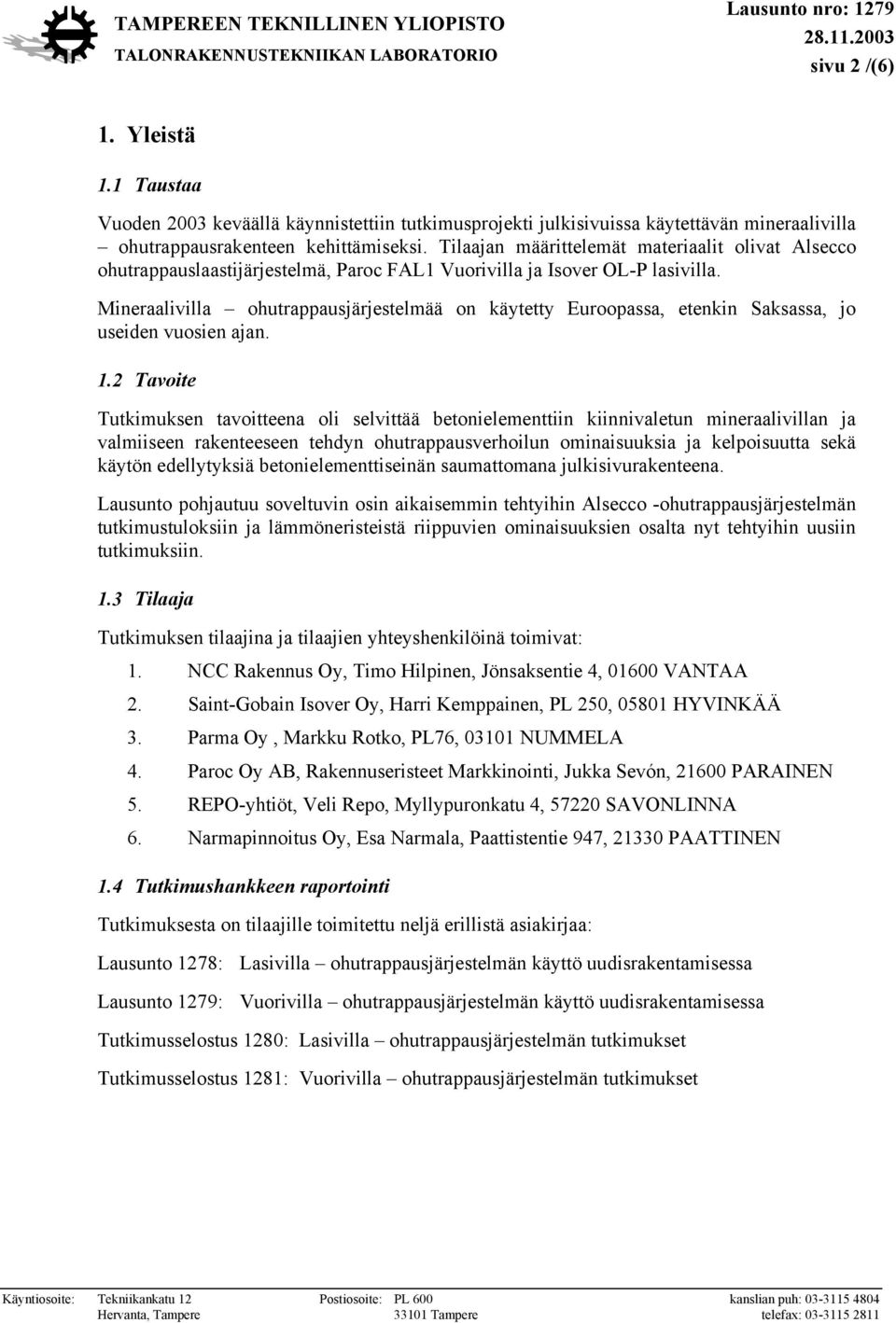 Mineraalivilla ohutrappausjärjestelmää on käytetty Euroopassa, etenkin Saksassa, jo useiden vuosien ajan. 1.