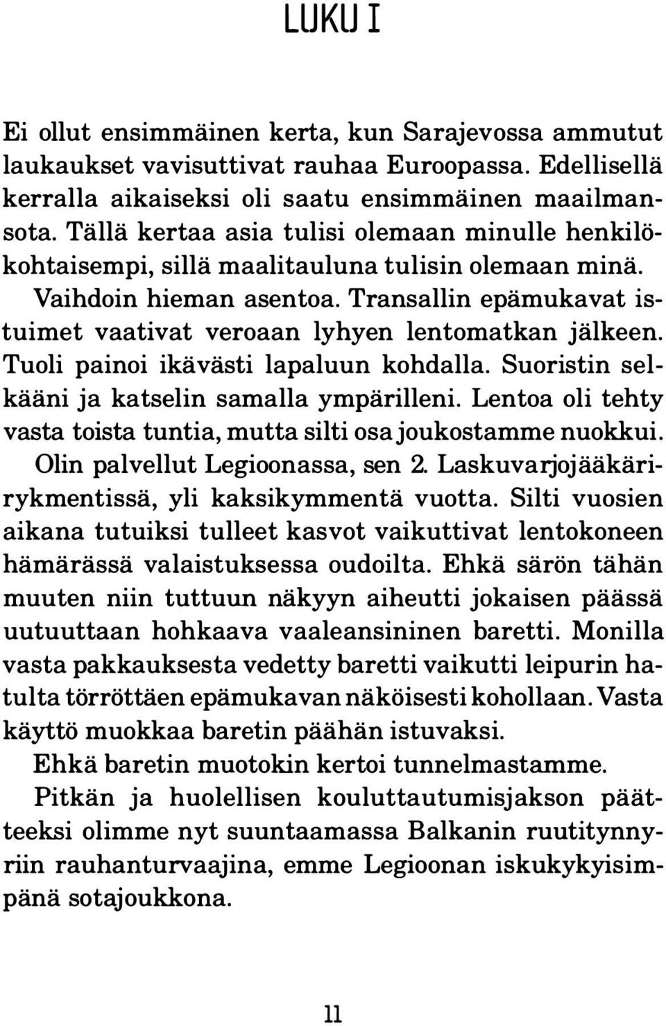 Transallin epämukavat istuimet vaativat veroaan lyhyen lentomatkan jälkeen. Tuoli painoi ikävästi lapaluun kohdalla. Suoristin selkääni ja katselin samalla ympärilleni.