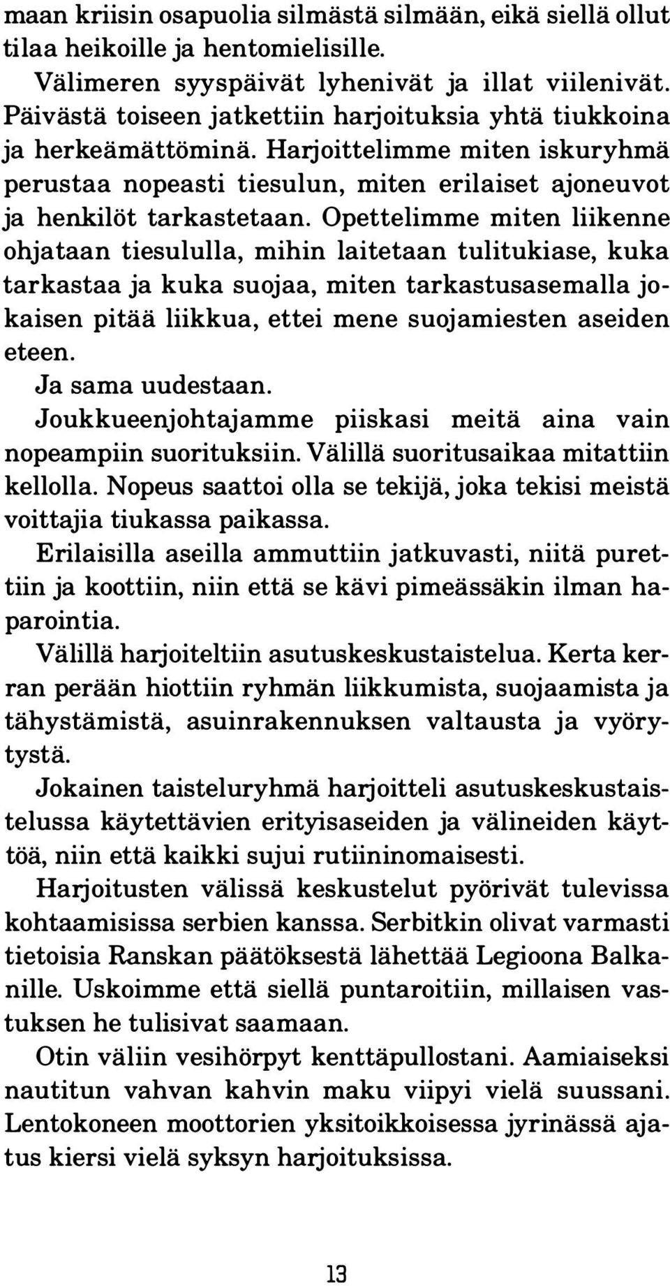 Opettelimme miten liikenne ohjataan tiesululla, mihin laitetaan tulitukiase, kuka tarkastaa ja kuka suojaa, miten tarkastusasemalla jokaisen pitää liikkua, ettei mene suojamiesten aseiden eteen.