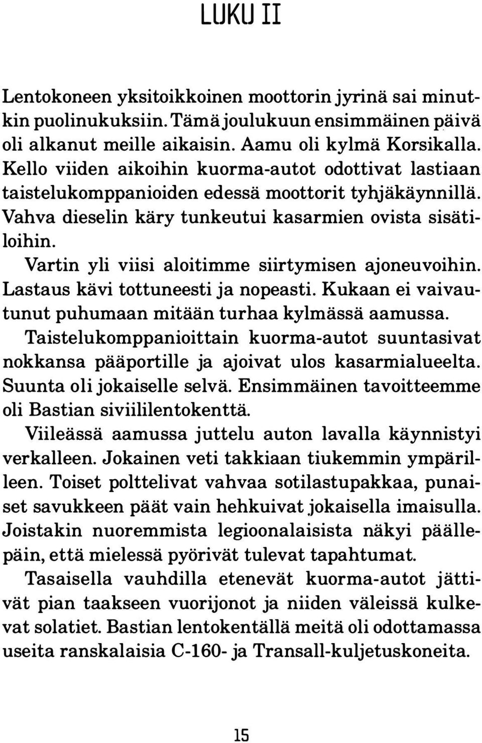 Vartin yli viisi aloitimme siirtymisen aj oneuvoihin. Lastaus kävi tottuneesti ja nopeasti. Kukaan ei vaivautunut puhumaan mitään turhaa kylmässä aamussa.