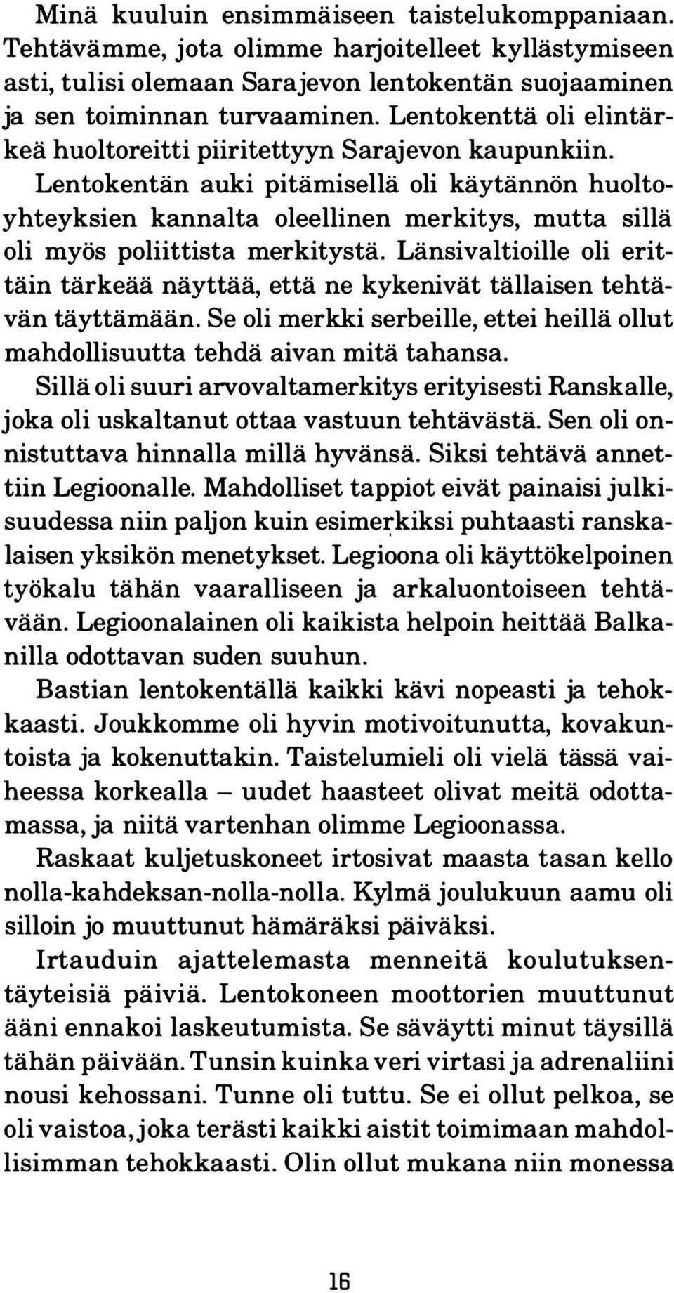 Lentokentän auki pitämisellä oli käytännön huoltoyhteyksien kannalta oleellinen merkitys, mutta sillä oli myös poliittista merkitystä.