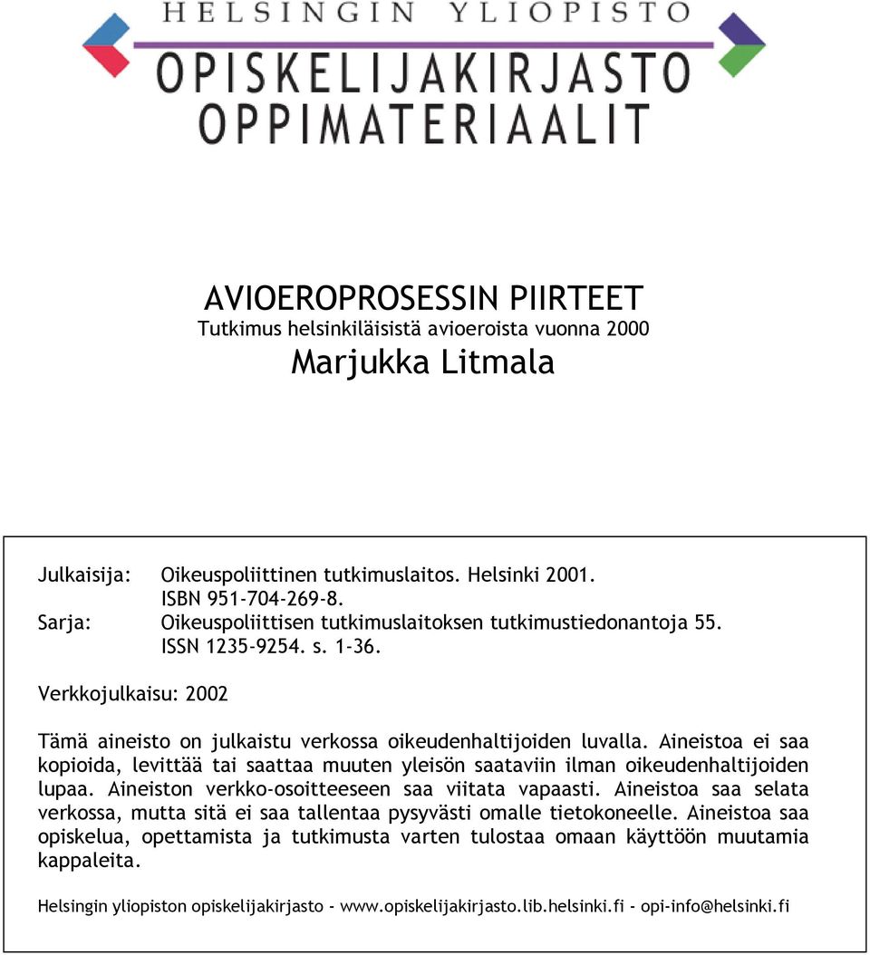 Aineistoa ei saa kopioida, levittää tai saattaa muuten yleisön saataviin ilman oikeudenhaltijoiden lupaa. Aineiston verkko-osoitteeseen saa viitata vapaasti.