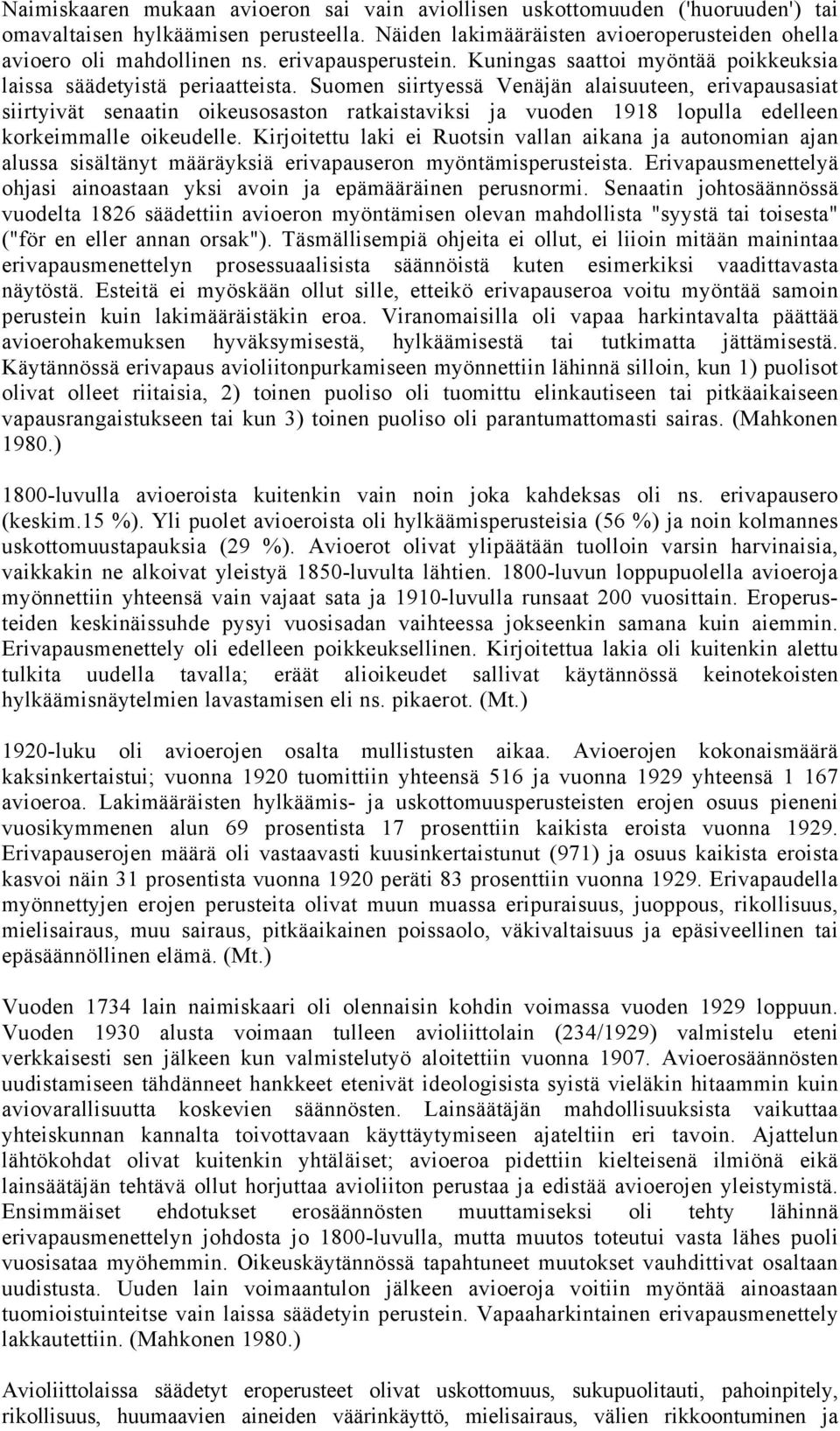 Suomen siirtyessä Venäjän alaisuuteen, erivapausasiat siirtyivät senaatin oikeusosaston ratkaistaviksi ja vuoden 1918 lopulla edelleen korkeimmalle oikeudelle.