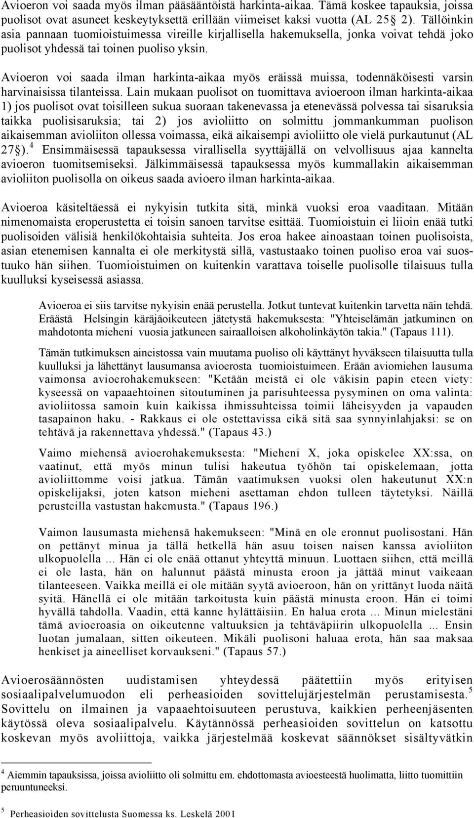 Avioeron voi saada ilman harkinta-aikaa myös eräissä muissa, todennäköisesti varsin harvinaisissa tilanteissa.