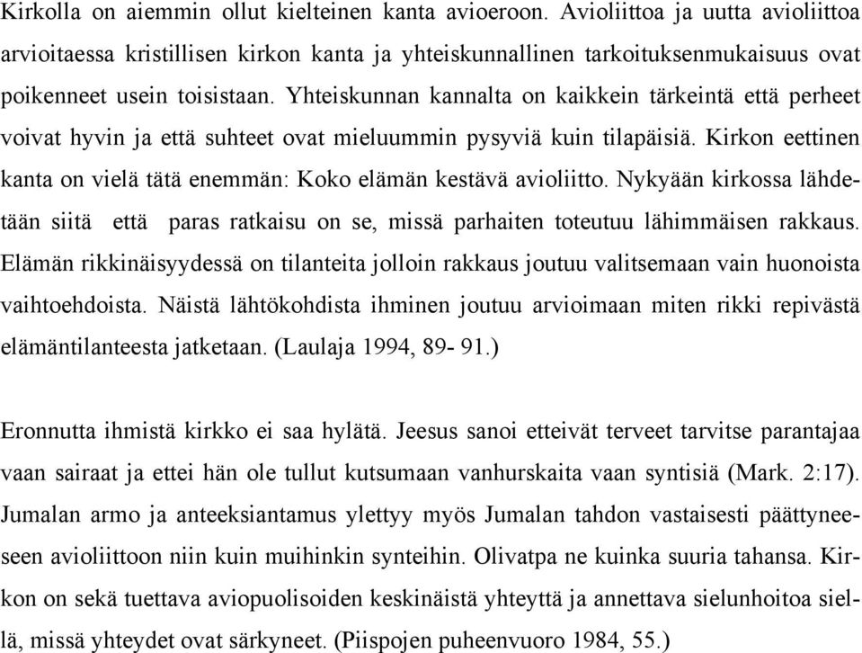 Yhteiskunnan kannalta on kaikkein tärkeintä että perheet voivat hyvin ja että suhteet ovat mieluummin pysyviä kuin tilapäisiä.