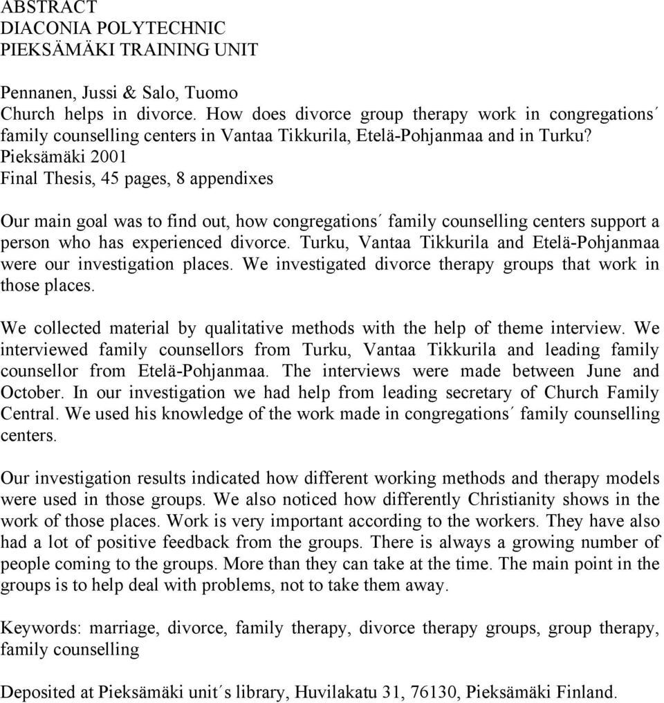 Pieksämäki 2001 Final Thesis, 45 pages, 8 appendixes Our main goal was to find out, how congregations family counselling centers support a person who has experienced divorce.