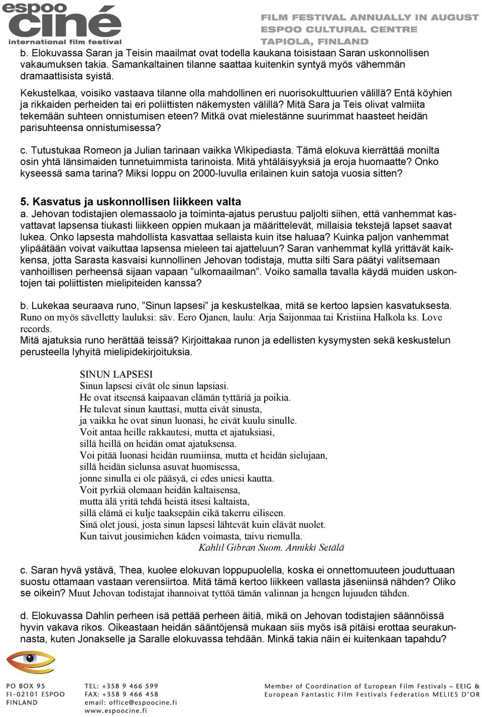 Mitä Sara ja Teis olivat valmiita tekemään suhteen onnistumisen eteen? Mitkä ovat mielestänne suurimmat haasteet heidän parisuhteensa onnistumisessa? c.