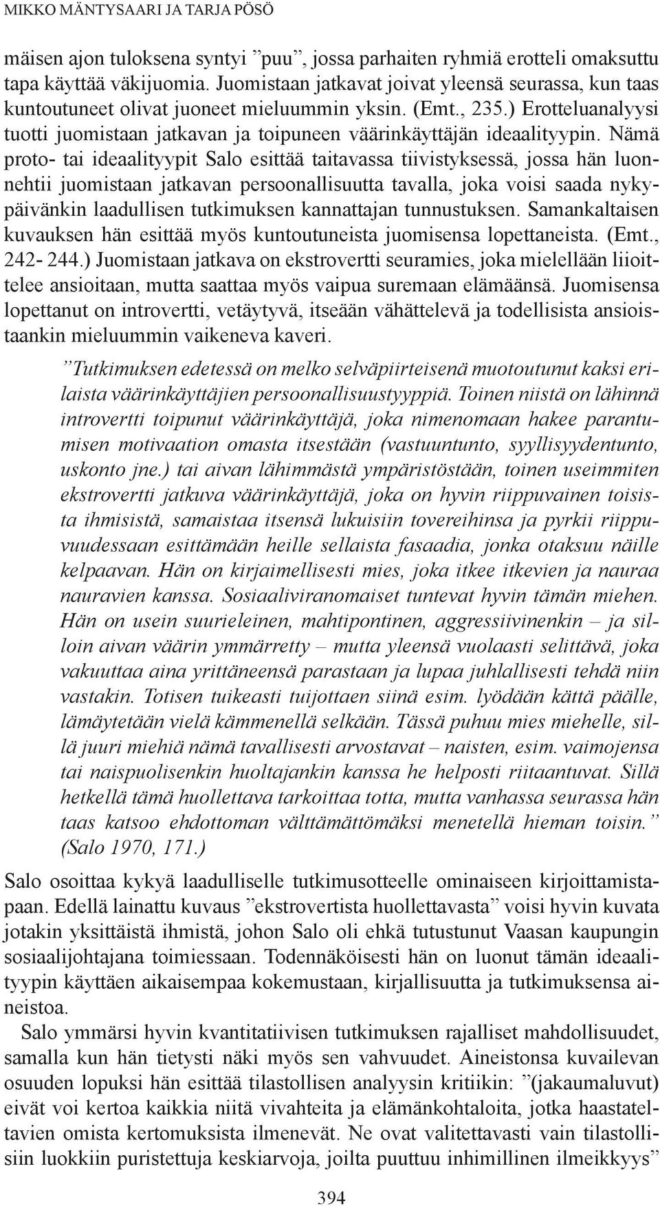 Nämä proto- tai ideaalityypit Salo esittää taitavassa tiivistyksessä, jossa hän luonnehtii juomistaan jatkavan persoonallisuutta tavalla, joka voisi saada nykypäivänkin laadullisen tutkimuksen