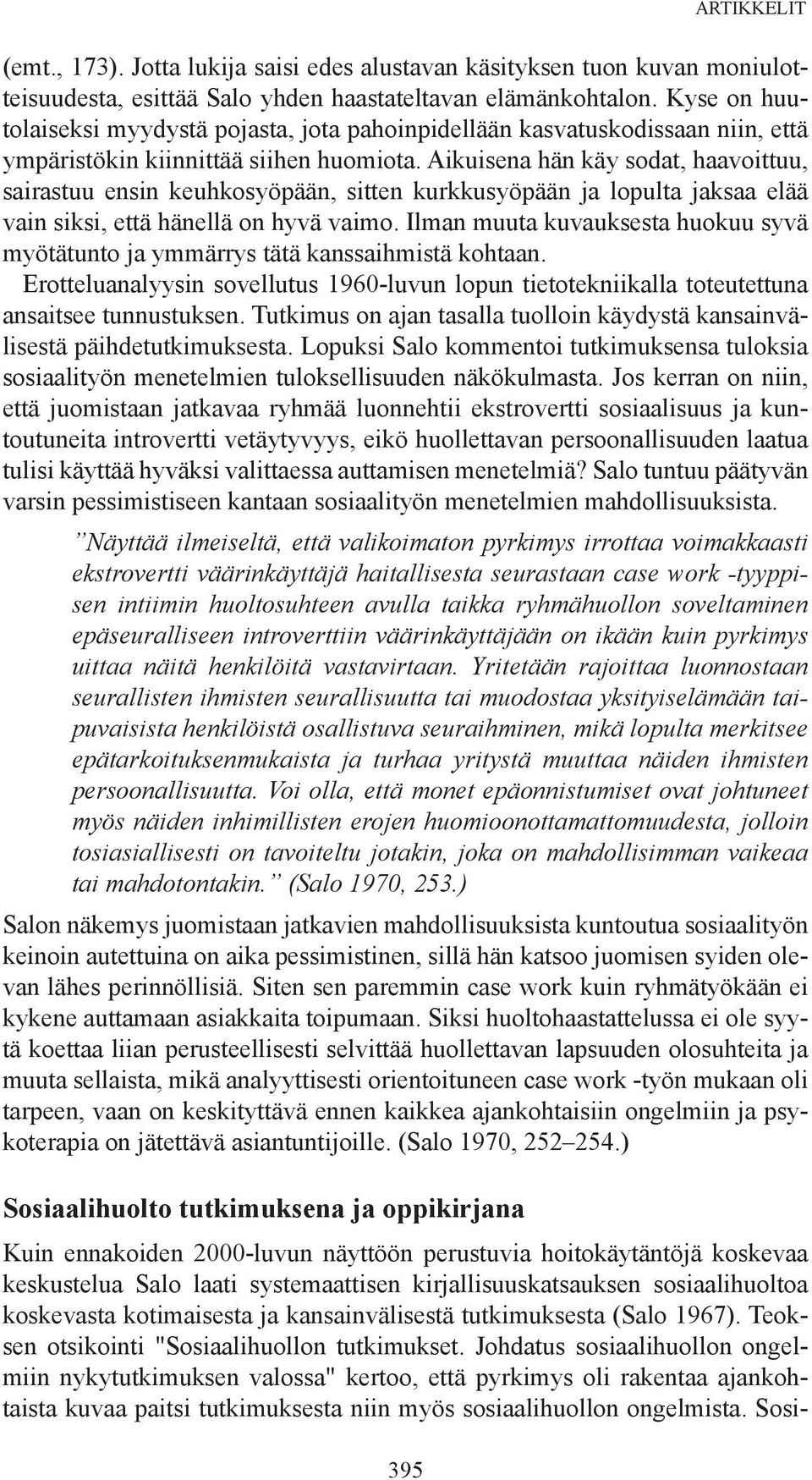 Aikuisena hän käy sodat, haavoittuu, sairastuu ensin keuhkosyöpään, sitten kurkkusyöpään ja lopulta jaksaa elää vain siksi, että hänellä on hyvä vaimo.