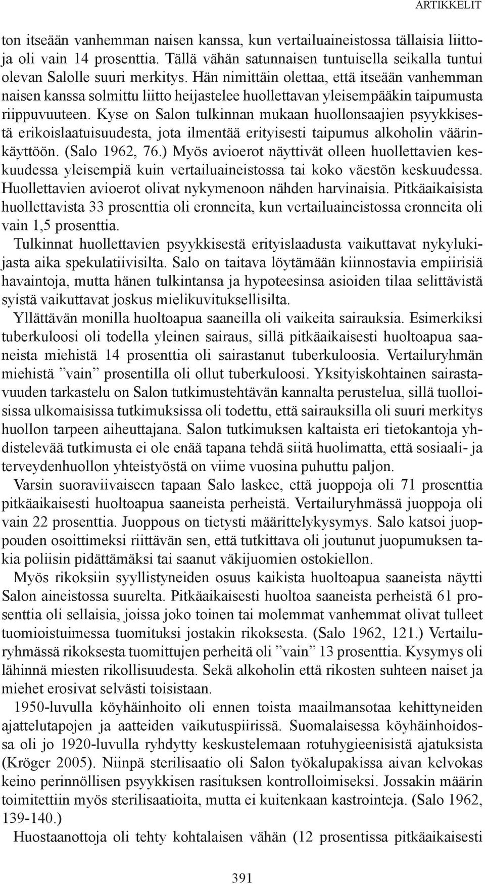 Kyse on Salon tulkinnan mukaan huollonsaajien psyykkisestä erikoislaatuisuudesta, jota ilmentää erityisesti taipumus alkoholin väärinkäyttöön. (Salo 1962, 76.