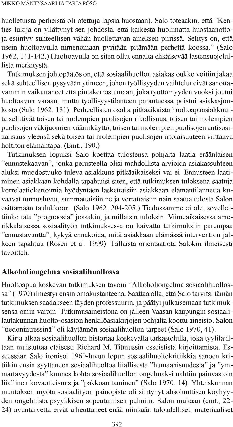 Selitys on, että usein huoltoavulla nimenomaan pyritään pitämään perhettä koossa. (Salo 1962, 141-142.) Huoltoavulla on siten ollut ennalta ehkäisevää lastensuojelullista merkitystä.