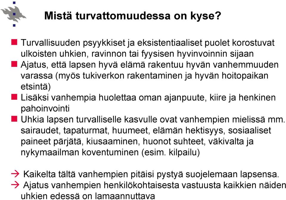 varassa (myös tukiverkon rakentaminen ja hyvän hoitopaikan etsintä) Lisäksi vanhempia huolettaa oman ajanpuute, kiire ja henkinen pahoinvointi Uhkia lapsen turvalliselle kasvulle ovat