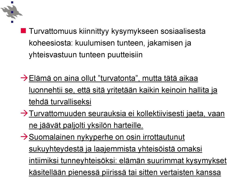 seurauksia ei kollektiivisesti jaeta, vaan ne jäävät paljolti yksilön harteille.