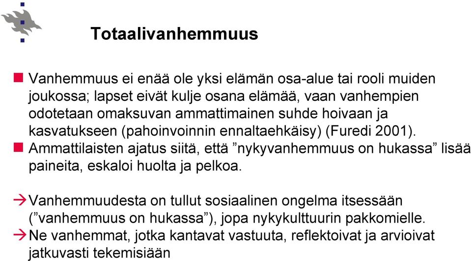 Ammattilaisten ajatus siitä, että nykyvanhemmuus on hukassa lisää paineita, eskaloi huolta ja pelkoa.