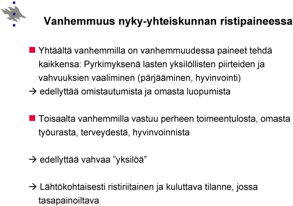 omistautumista ja omasta luopumista Toisaalta vanhemmilla vastuu perheen toimeentulosta, omasta työurasta,