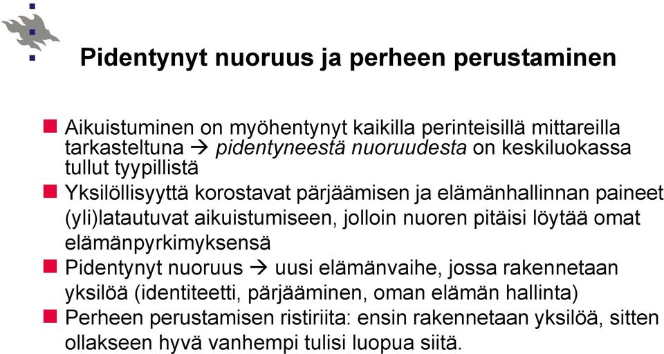 aikuistumiseen, jolloin nuoren pitäisi löytää omat elämänpyrkimyksensä Pidentynyt nuoruus uusi elämänvaihe, jossa rakennetaan yksilöä