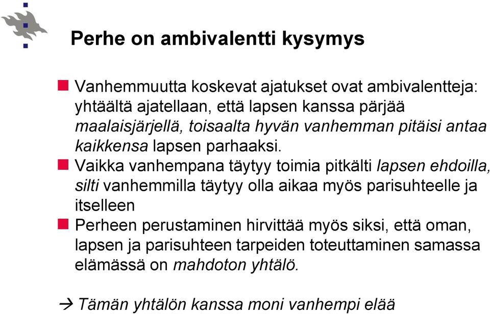 Vaikka vanhempana täytyy toimia pitkälti lapsen ehdoilla, silti vanhemmilla täytyy olla aikaa myös parisuhteelle ja itselleen