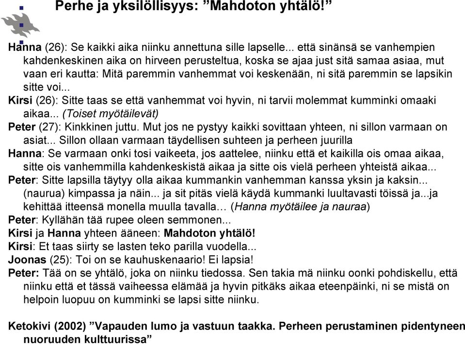 sitte voi... Kirsi (26): Sitte taas se että vanhemmat voi hyvin, ni tarvii molemmat kumminki omaaki aikaa... (Toiset myötäilevät) Peter (27): Kinkkinen juttu.