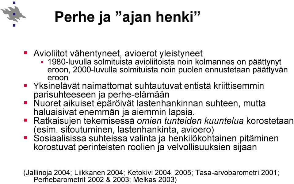 haluaisivat enemmän ja aiemmin lapsia. Ratkaisujen tekemisessä omien tunteiden kuuntelua korostetaan (esim.