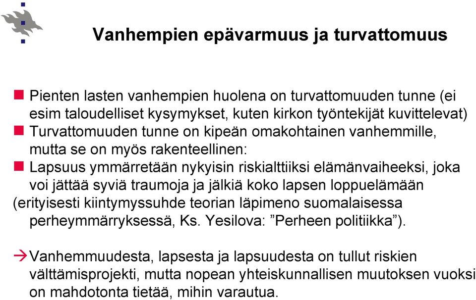 joka voi jättää syviä traumoja ja jälkiä koko lapsen loppuelämään (erityisesti kiintymyssuhde teorian läpimeno suomalaisessa perheymmärryksessä, Ks.