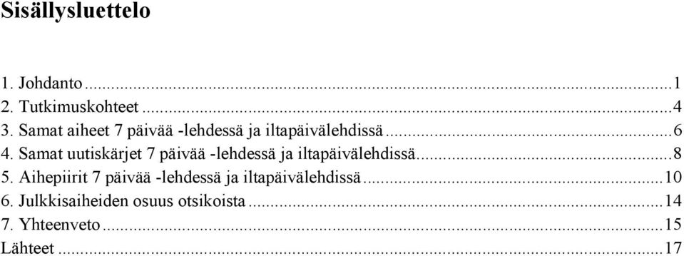 Samat uutiskärjet 7 päivää -lehdessä ja iltapäivälehdissä...8 5.