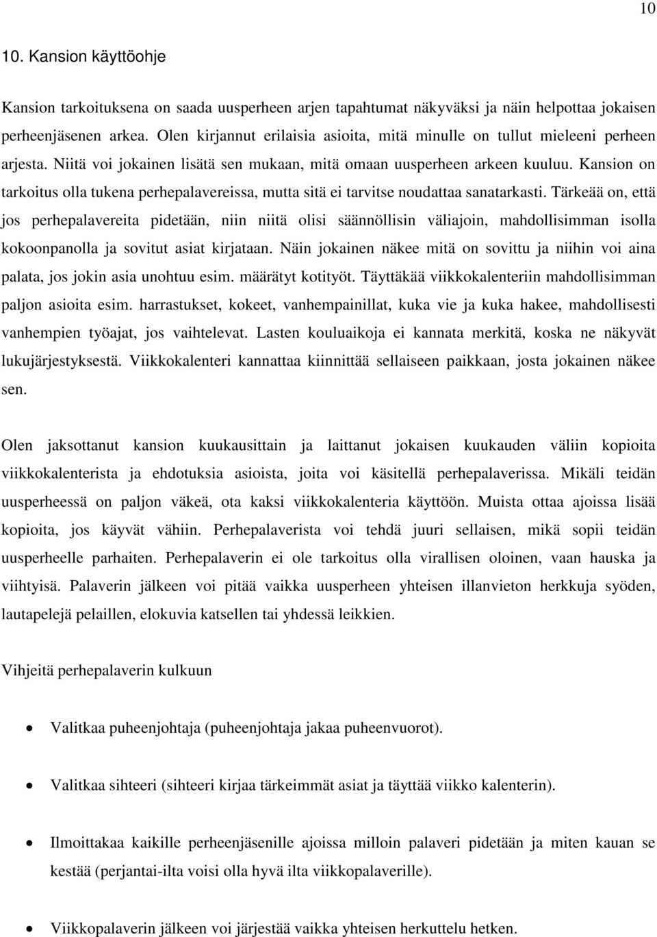 Kansion on tarkoitus olla tukena perhepalavereissa, mutta sitä ei tarvitse noudattaa sanatarkasti.