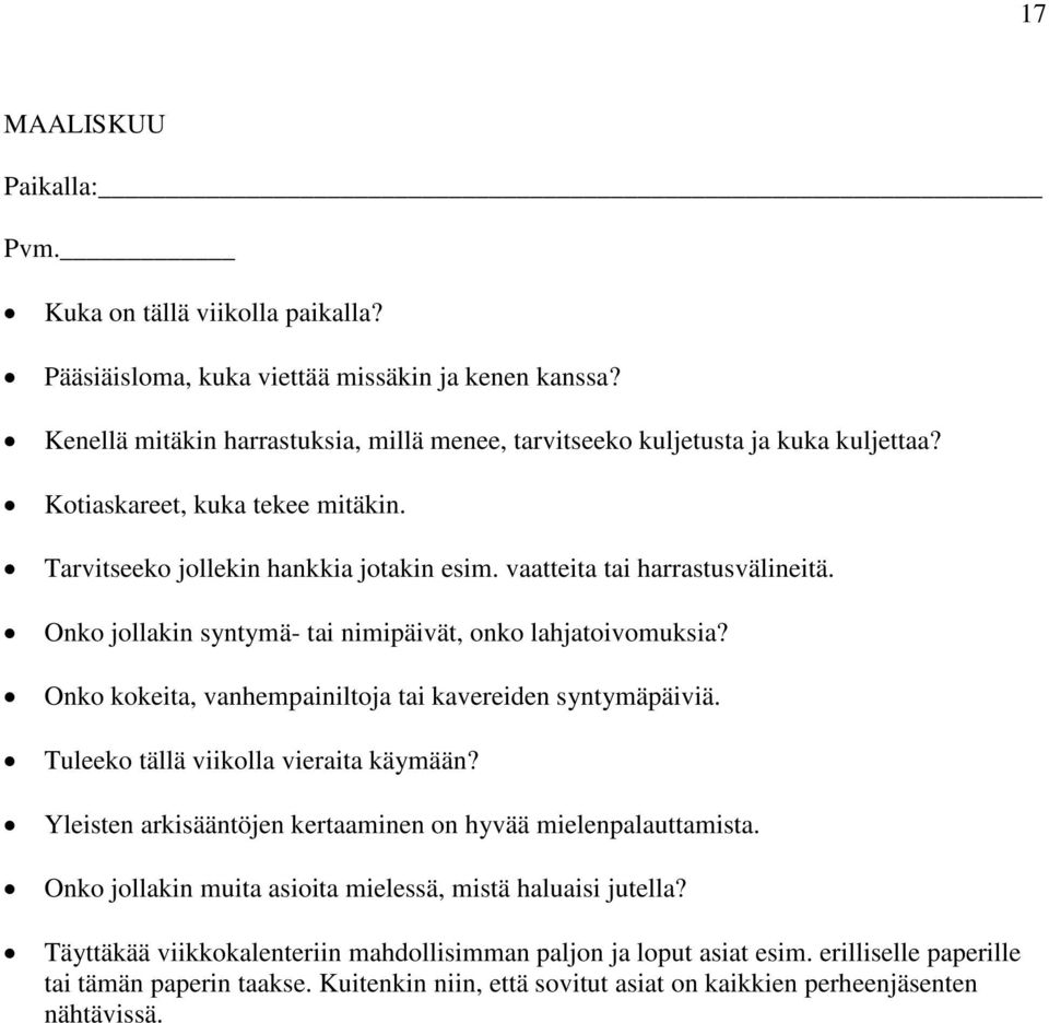 Onko kokeita, vanhempainiltoja tai kavereiden syntymäpäiviä. Tuleeko tällä viikolla vieraita käymään? Yleisten arkisääntöjen kertaaminen on hyvää mielenpalauttamista.