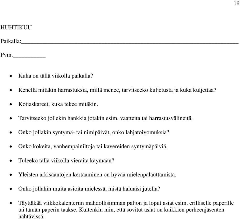 Onko kokeita, vanhempainiltoja tai kavereiden syntymäpäiviä. Tuleeko tällä viikolla vieraita käymään? Yleisten arkisääntöjen kertaaminen on hyvää mielenpalauttamista.