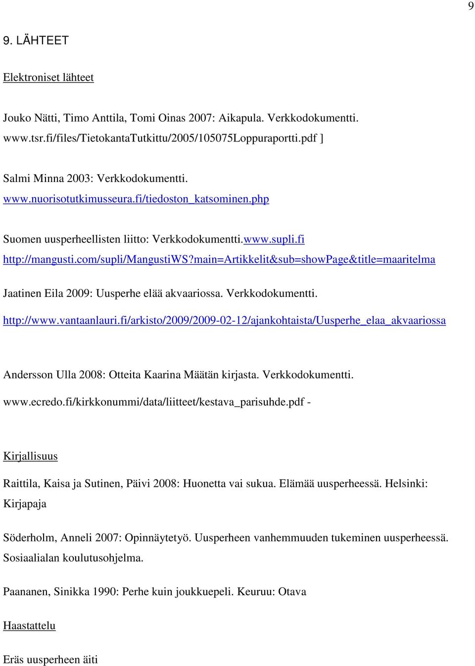 main=artikkelit&sub=showpage&title=maaritelma Jaatinen Eila 2009: Uusperhe elää akvaariossa. Verkkodokumentti. http://www.vantaanlauri.