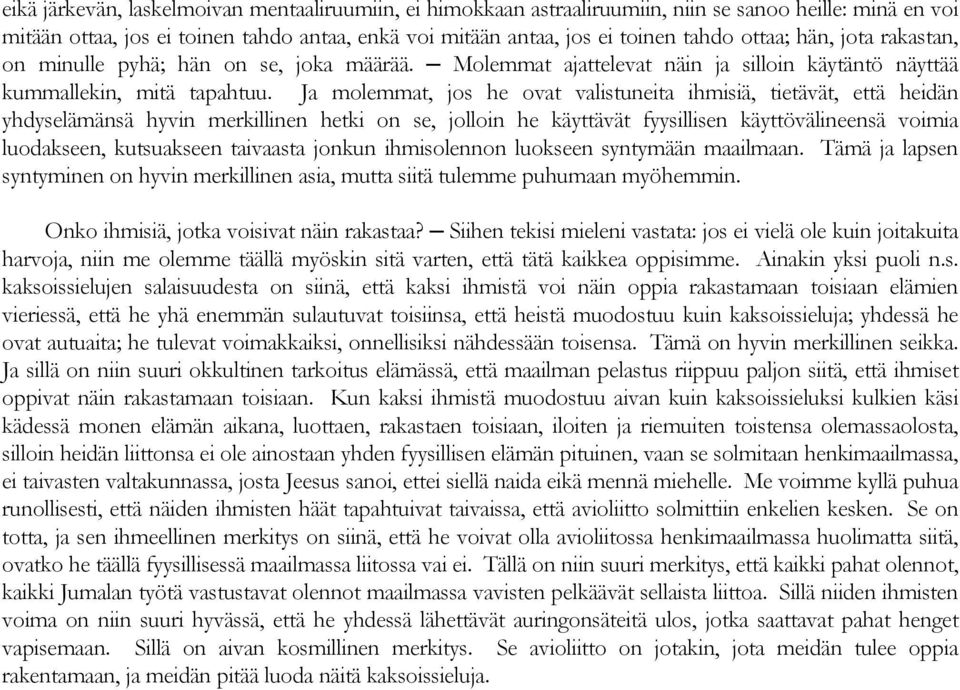 Ja molemmat, jos he ovat valistuneita ihmisiä, tietävät, että heidän yhdyselämänsä hyvin merkillinen hetki on se, jolloin he käyttävät fyysillisen käyttövälineensä voimia luodakseen, kutsuakseen