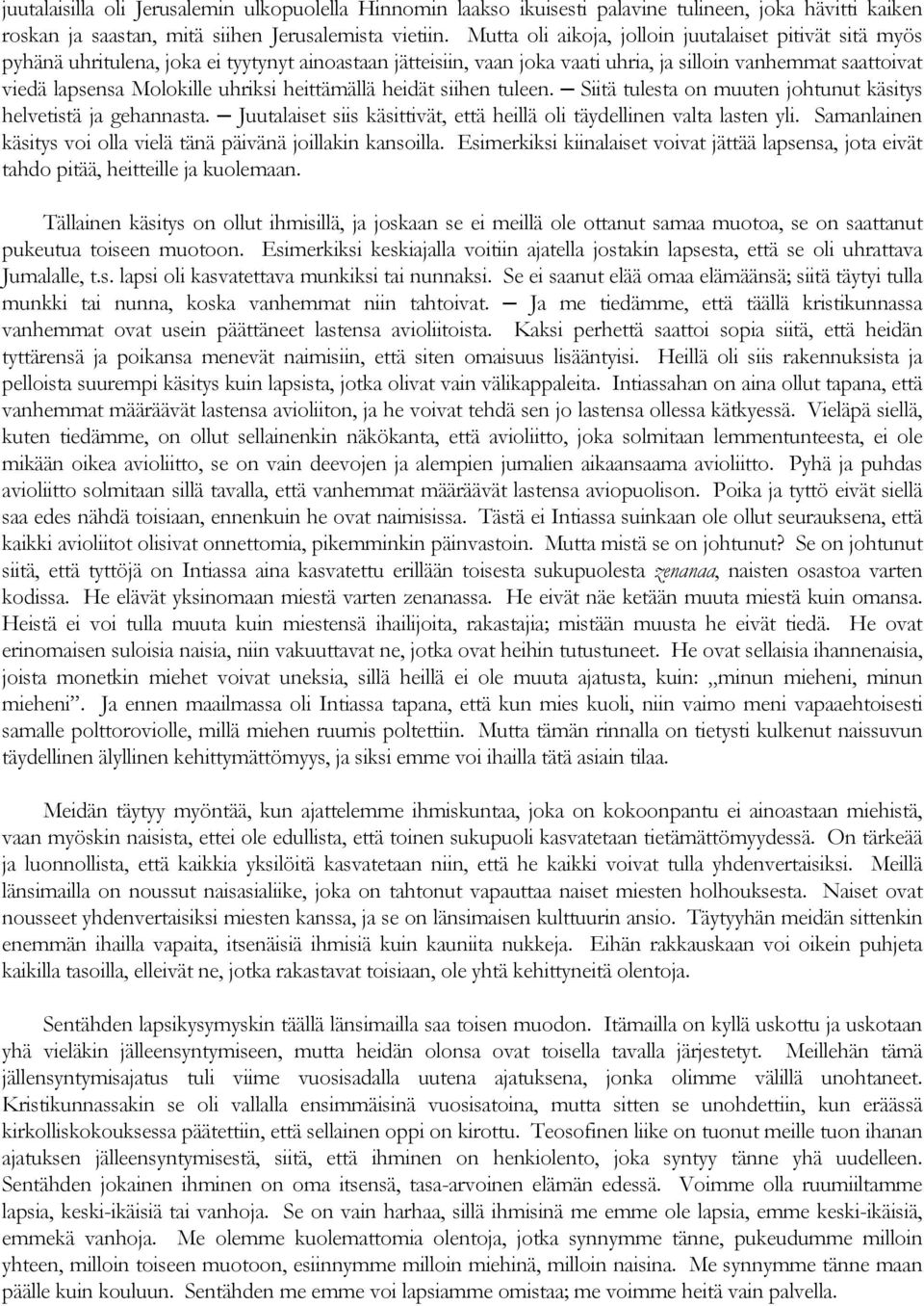 uhriksi heittämällä heidät siihen tuleen. Siitä tulesta on muuten johtunut käsitys helvetistä ja gehannasta. Juutalaiset siis käsittivät, että heillä oli täydellinen valta lasten yli.