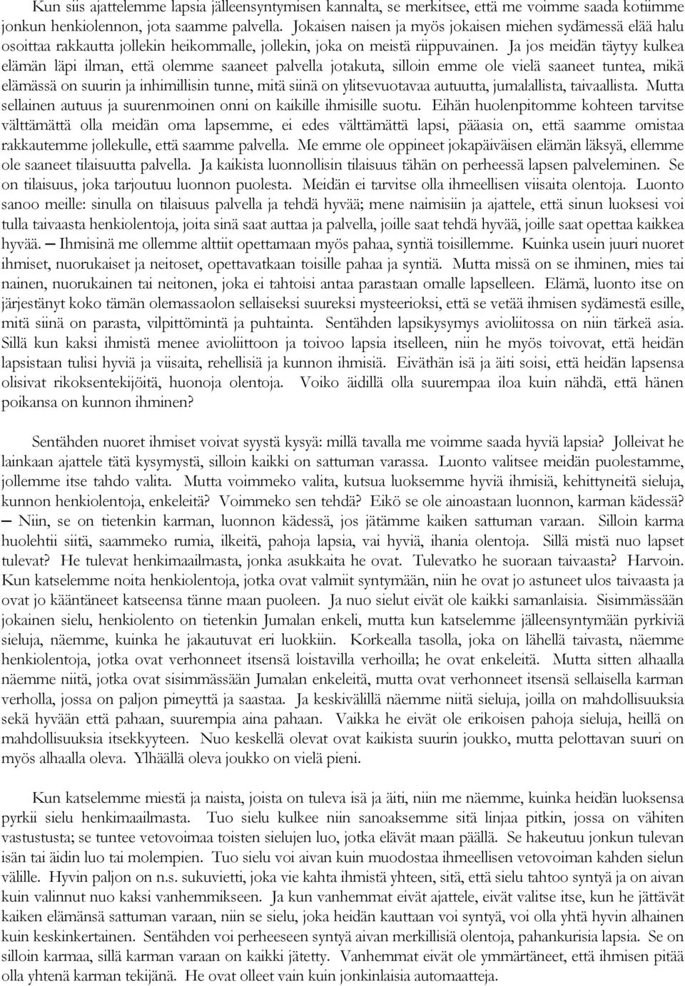 Ja jos meidän täytyy kulkea elämän läpi ilman, että olemme saaneet palvella jotakuta, silloin emme ole vielä saaneet tuntea, mikä elämässä on suurin ja inhimillisin tunne, mitä siinä on