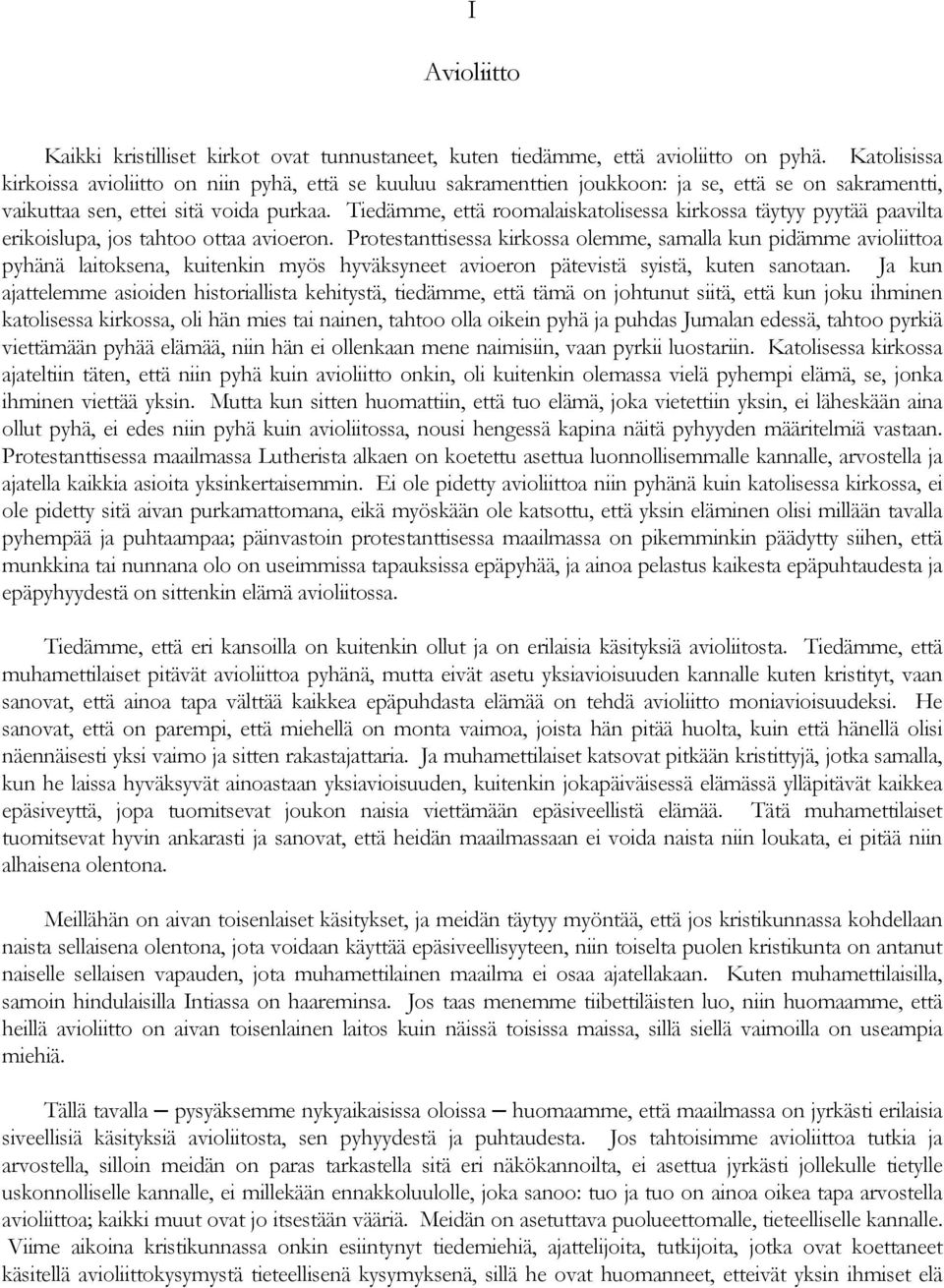 Tiedämme, että roomalaiskatolisessa kirkossa täytyy pyytää paavilta erikoislupa, jos tahtoo ottaa avioeron.