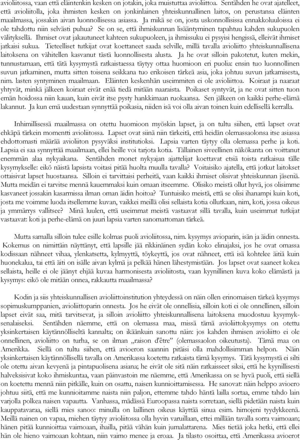 Ja mikä se on, josta uskonnollisissa ennakkoluuloissa ei ole tahdottu niin selvästi puhua? Se on se, että ihmiskunnan lisääntyminen tapahtuu kahden sukupuolen välityksellä.