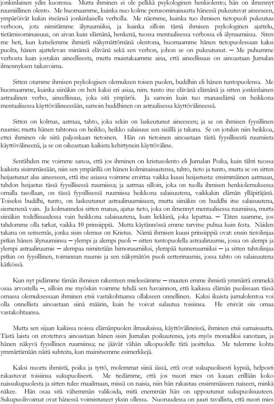 Me näemme, kuinka tuo ihmisen tietopuoli pukeutuu verhoon, jota nimitämme älyruumiiksi, ja kuinka silloin tämä ihmisen psykologinen ajattelu, tietämisominaisuus, on aivan kuin elämänä, henkenä,