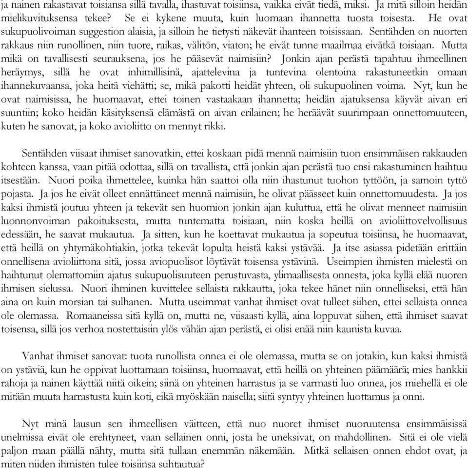 Sentähden on nuorten rakkaus niin runollinen, niin tuore, raikas, välitön, viaton; he eivät tunne maailmaa eivätkä toisiaan. Mutta mikä on tavallisesti seurauksena, jos he pääsevät naimisiin?