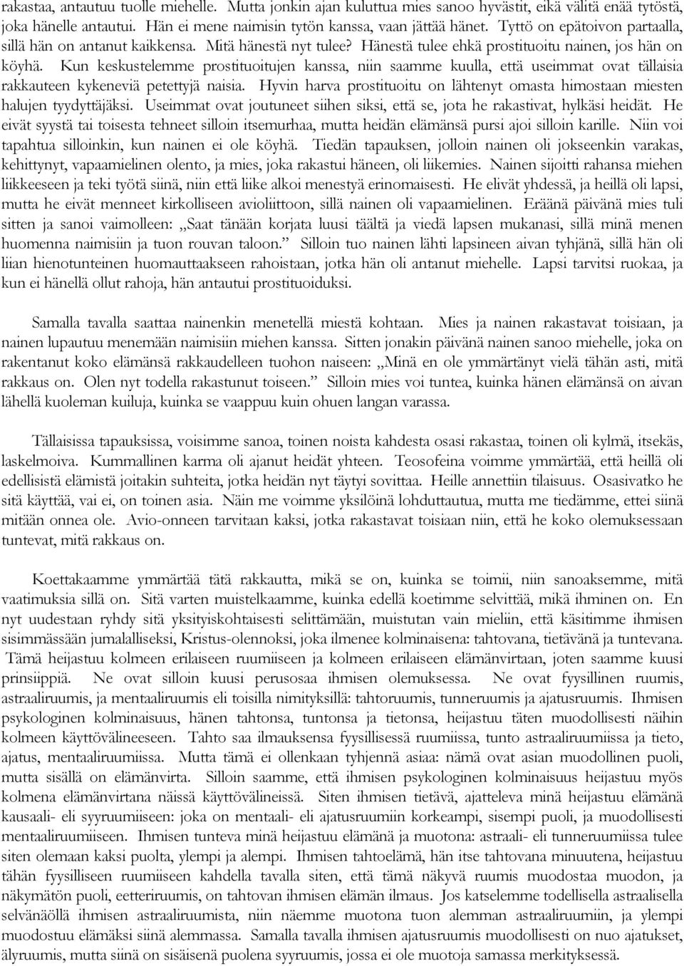 Kun keskustelemme prostituoitujen kanssa, niin saamme kuulla, että useimmat ovat tällaisia rakkauteen kykeneviä petettyjä naisia.