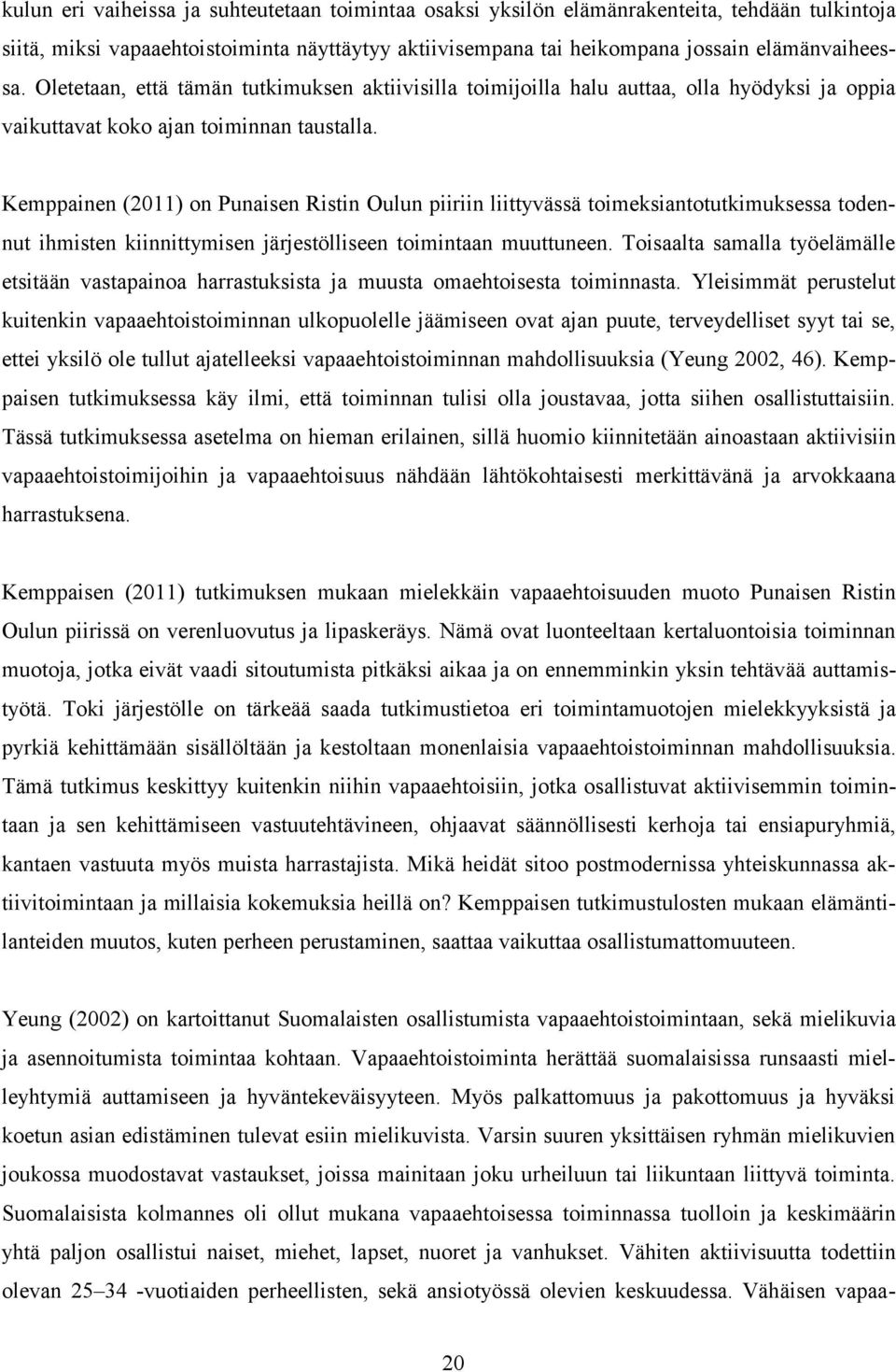 Kemppainen (2011) on Punaisen Ristin Oulun piiriin liittyvässä toimeksiantotutkimuksessa todennut ihmisten kiinnittymisen järjestölliseen toimintaan muuttuneen.