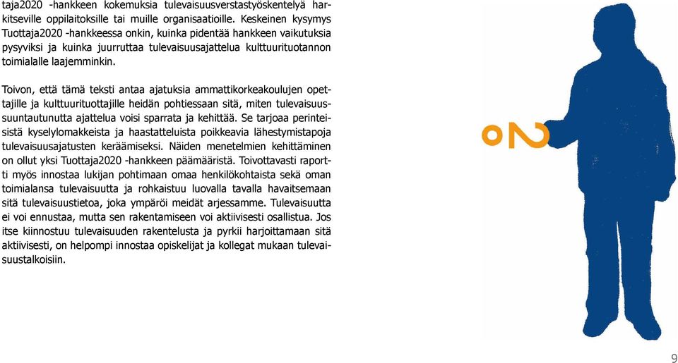 Toivon, että tämä teksti antaa ajatuksia ammattikorkeakoulujen opettajille ja kulttuurituottajille heidän pohtiessaan sitä, miten tulevaisuussuuntautunutta ajattelua voisi sparrata ja kehittää.