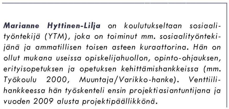 Hän on ollut mukana useissa opiskelijahuollon, opinto-ohjauksen, erityisopetuksen ja opetuksen