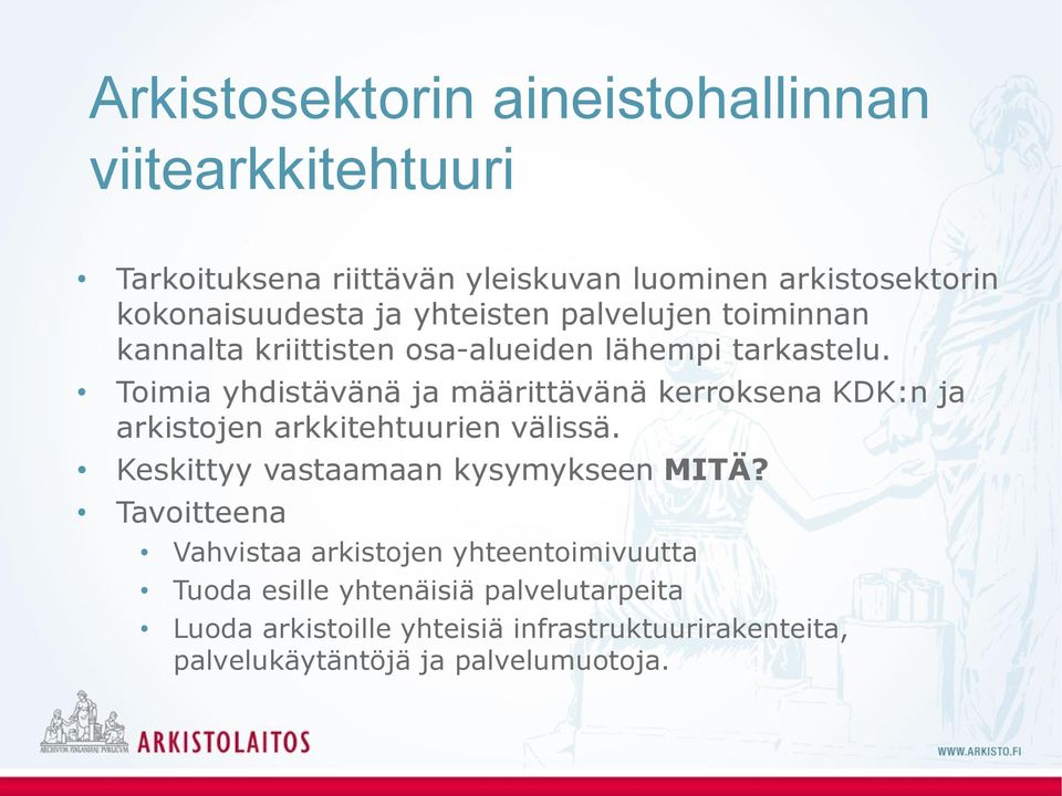 Toimia yhdistävänä ja määrittävänä kerroksena KDK:n ja arkistojen arkkitehtuurien välissä. Keskittyy vastaamaan kysymykseen MITÄ?