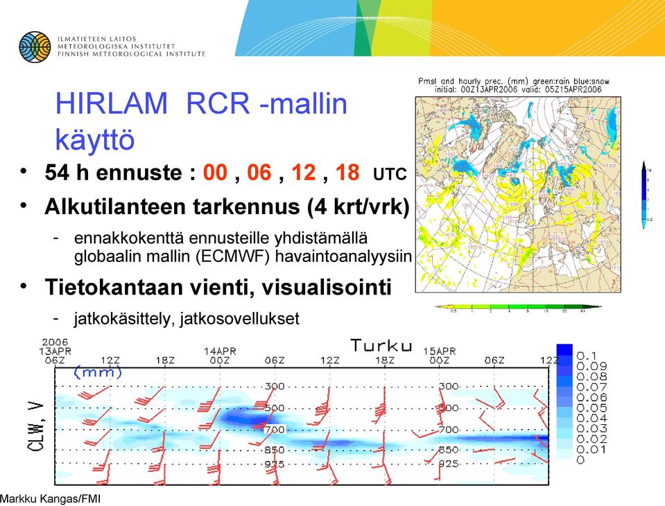 yhdistämällä globaalin mallin (ECMWF) havaintoanalyysiin Tietokantaan