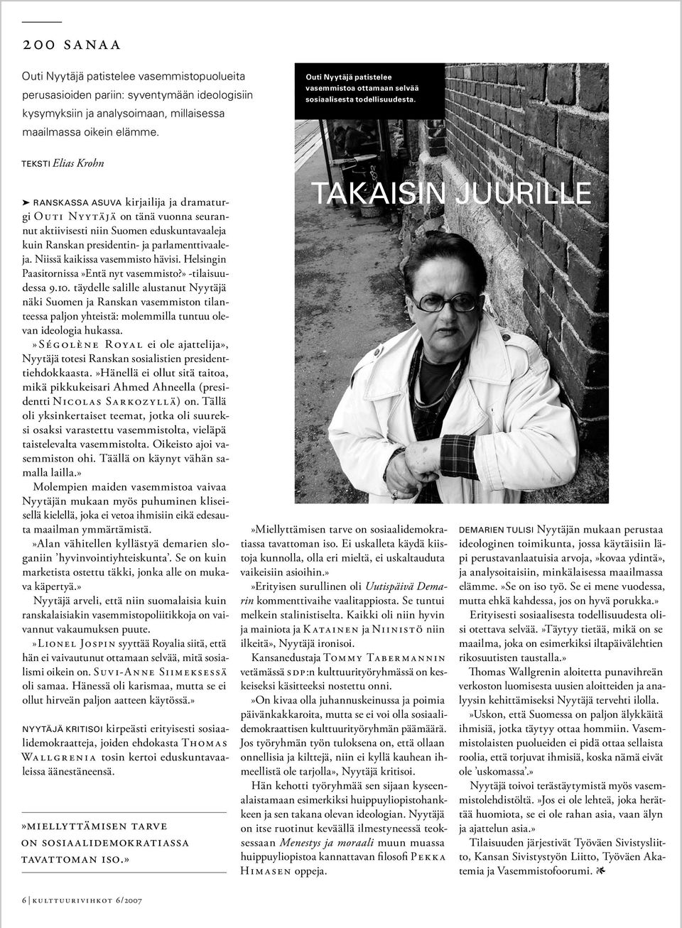 teksti Elias Krohn Ranskassa asuva kirjailija ja dramaturgi Ou t i Ny y täjä on tänä vuonna seurannut aktiivisesti niin Suomen eduskuntavaaleja kuin Ranskan presidentin- ja parlamenttivaaleja.