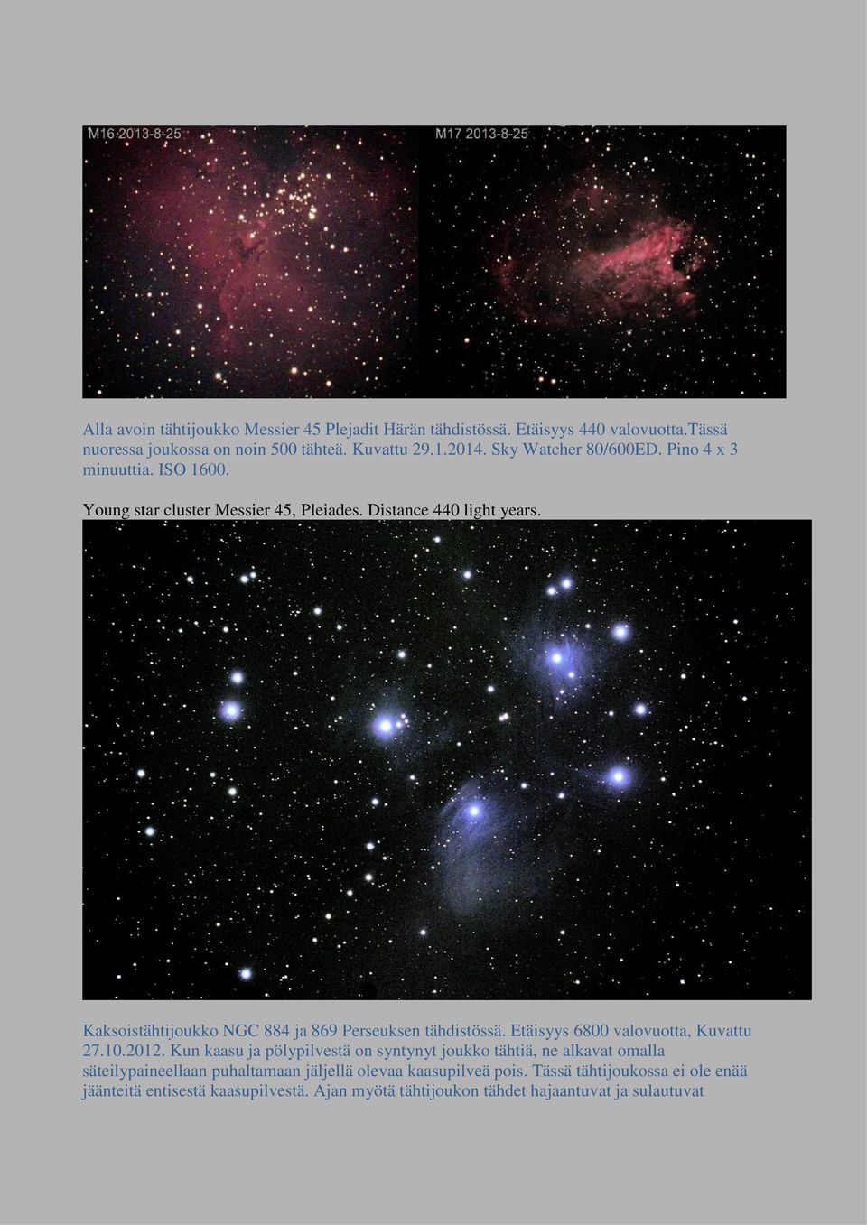 Kaksoistähtijoukko NGC 884 ja 869 Perseuksen tähdistössä. Etäisyys 6800 valovuotta, Kuvattu 27.10.2012.